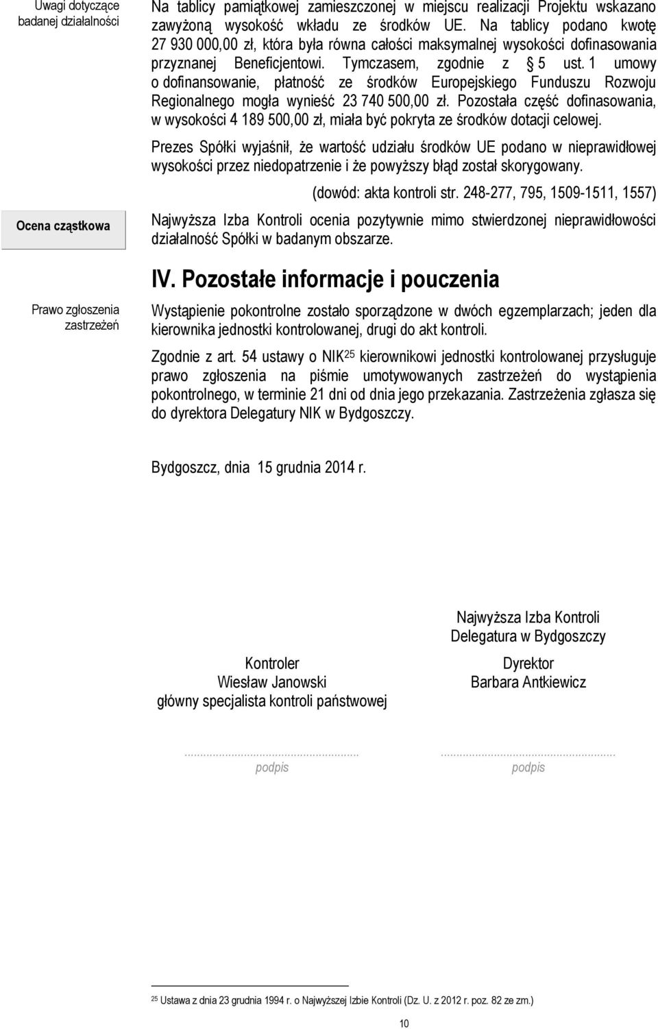 1 umowy o dofinansowanie, płatność ze środków Europejskiego Funduszu Rozwoju Regionalnego mogła wynieść 23 740 500,00 zł.