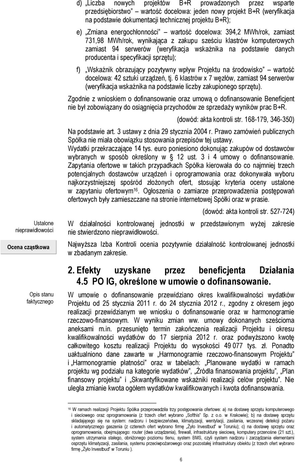 serwerów (weryfikacja wskaźnika na podstawie danych producenta i specyfikacji sprzętu); f) Wskaźnik obrazujący pozytywny wpływ Projektu na środowisko wartość docelowa: 42 sztuki urządzeń, tj.