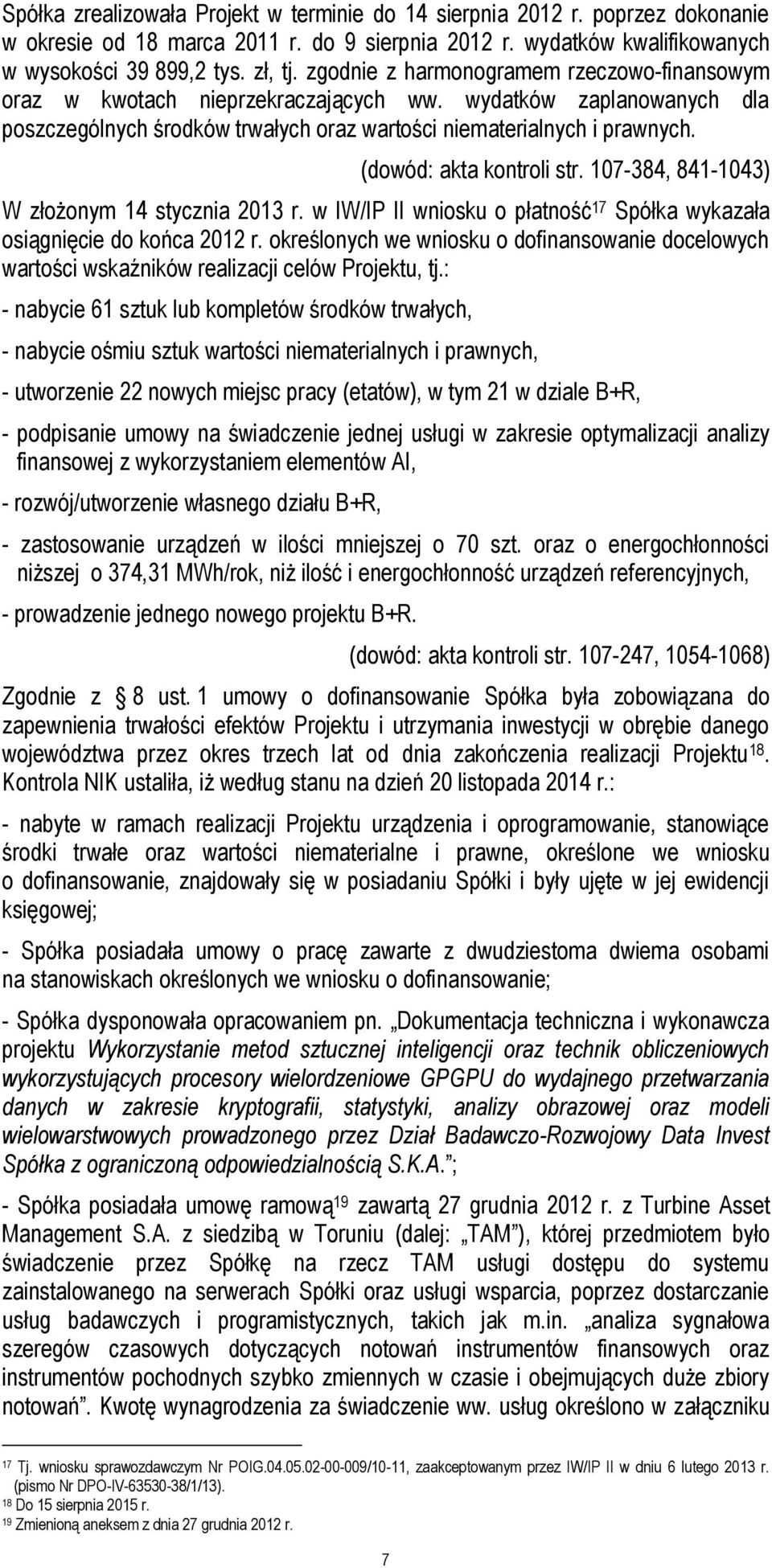 (dowód: akta kontroli str. 107-384, 841-1043) W złożonym 14 stycznia 2013 r. w IW/IP II wniosku o płatność 17 Spółka wykazała osiągnięcie do końca 2012 r.