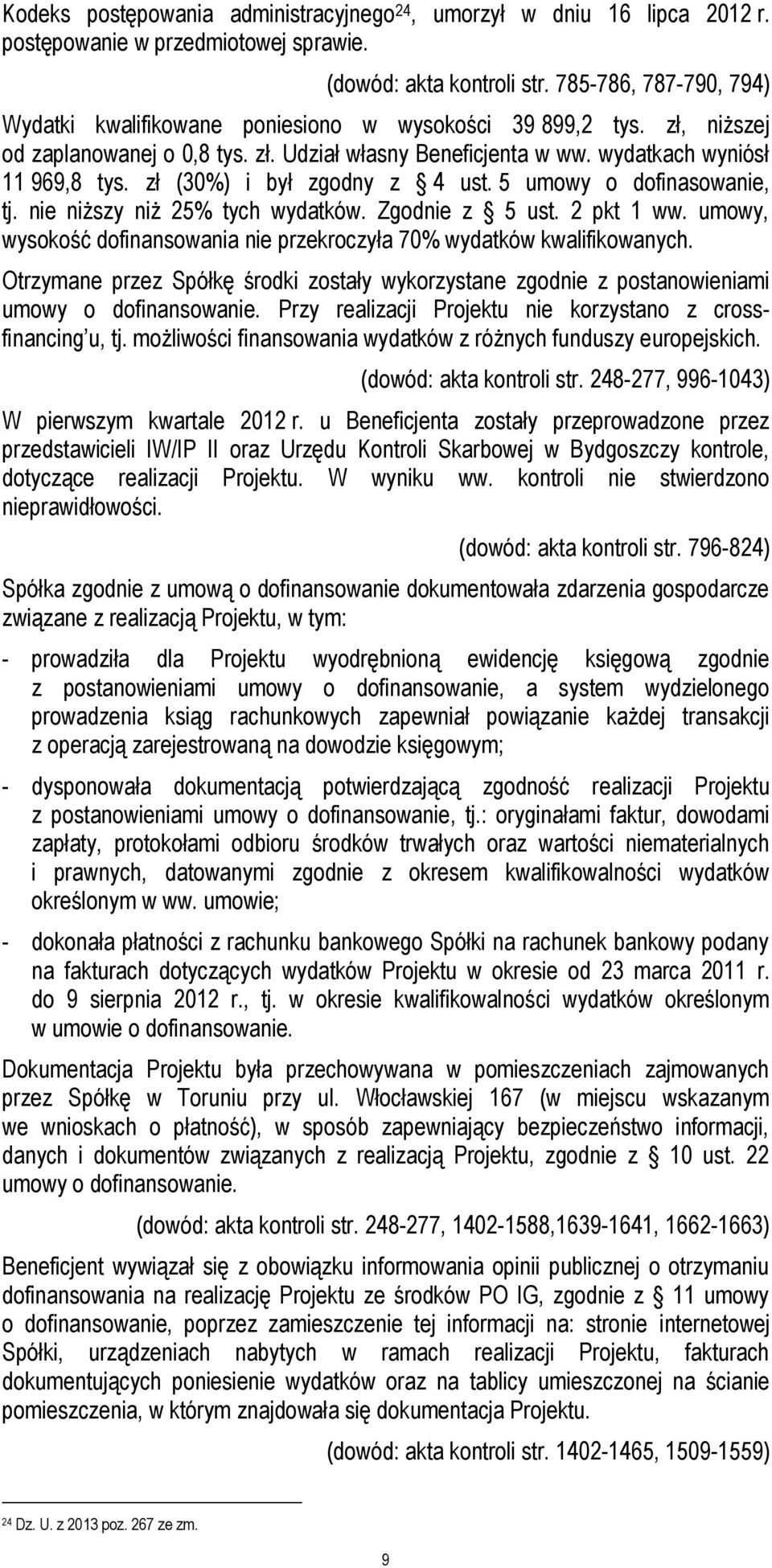 zł (30%) i był zgodny z 4 ust. 5 umowy o dofinasowanie, tj. nie niższy niż 25% tych wydatków. Zgodnie z 5 ust. 2 pkt 1 ww. umowy, wysokość dofinansowania nie przekroczyła 70% wydatków kwalifikowanych.