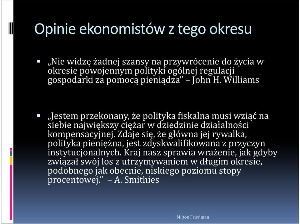 Williams Jestem przekonany, że polityka fiskalna musi wziąć na siebie największy ciężar w dziedzinie działalności kompensacyjnej.