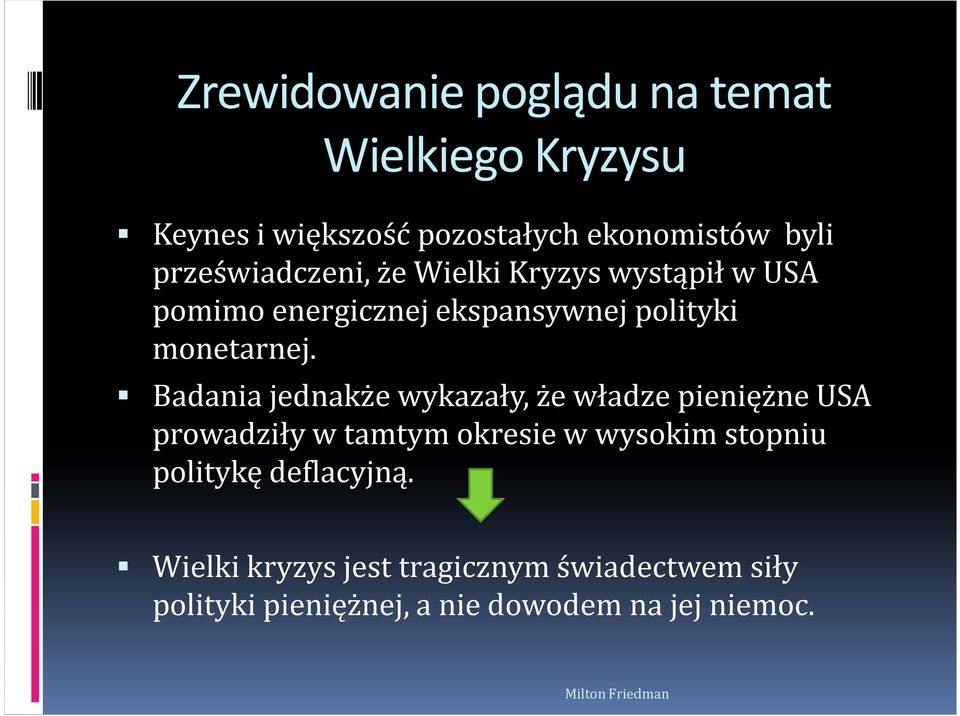 Badania jednakże wykazały, że władze pieniężne USA prowadziły w tamtym okresie w wysokim stopniu