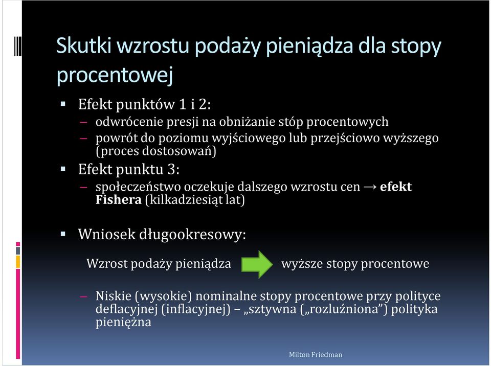 oczekuje dalszego wzrostu cen efekt Fishera (kilkadziesiąt lat) Wniosek długookresowy: Wzrost podaży pieniądza wyższe