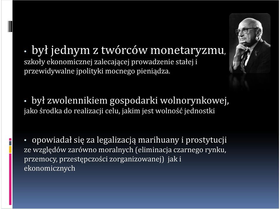 był zwolennikiem gospodarki wolnorynkowej, jako środka do realizacji celu, jakim jest wolność