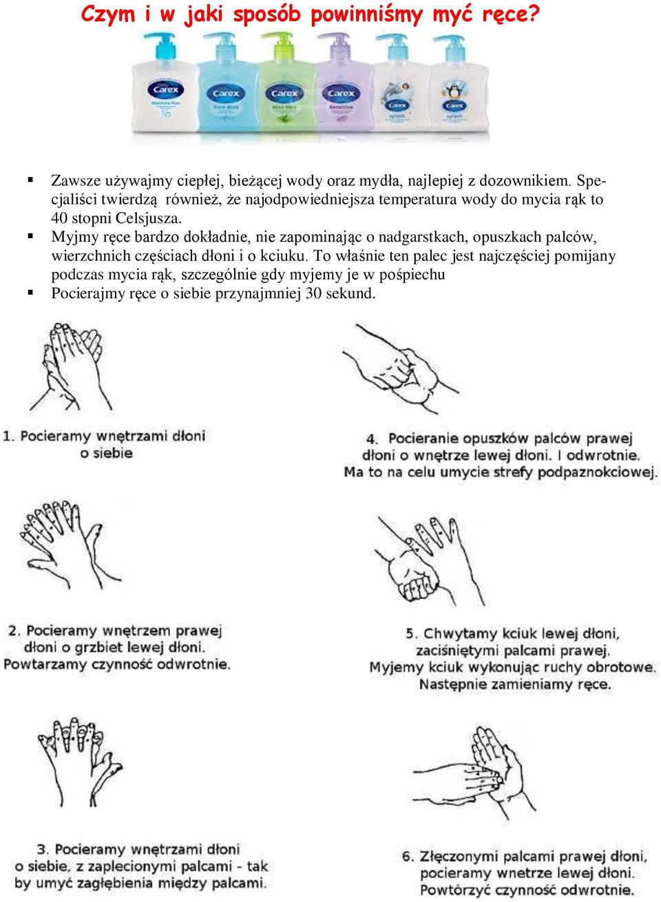 Myjmy ręce bardzo dokładnie, nie zapominając o nadgarstkach, opuszkach palców, wierzchnich częściach dłoni i o kciuku.