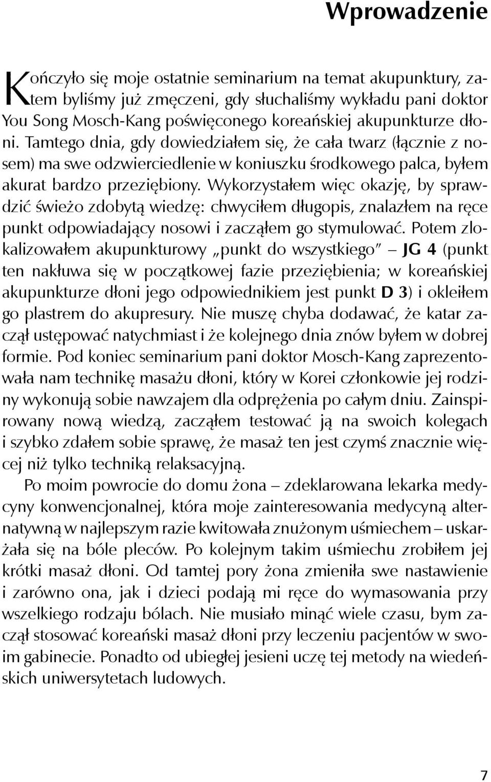 Wykorzystałem więc okazję, by sprawdzić świeżo zdobytą wiedzę: chwyciłem długopis, znalazłem na ręce punkt odpowiadający nosowi i zacząłem go stymulować.