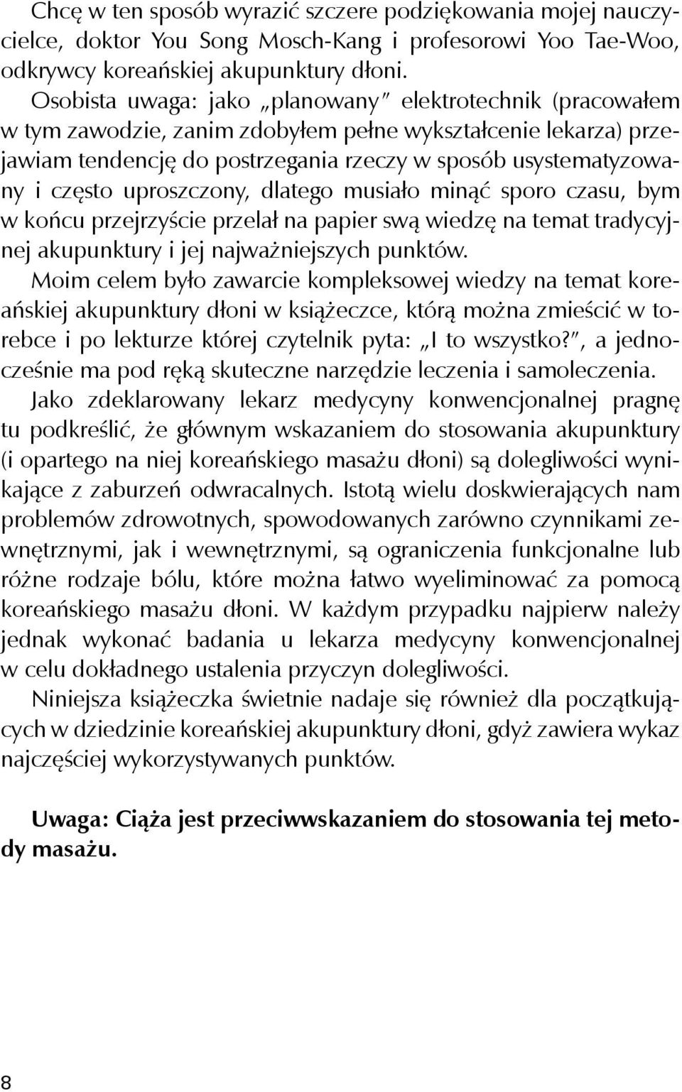 uproszczony, dlatego musiało minąć sporo czasu, bym w końcu przejrzyście przelał na papier swą wiedzę na temat tradycyjnej akupunktury i jej najważniejszych punktów.