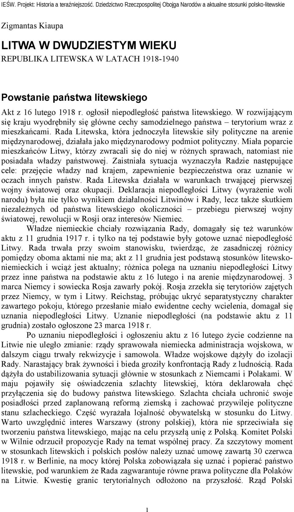 Rada Litewska, która jednoczyła litewskie siły polityczne na arenie międzynarodowej, działała jako międzynarodowy podmiot polityczny.