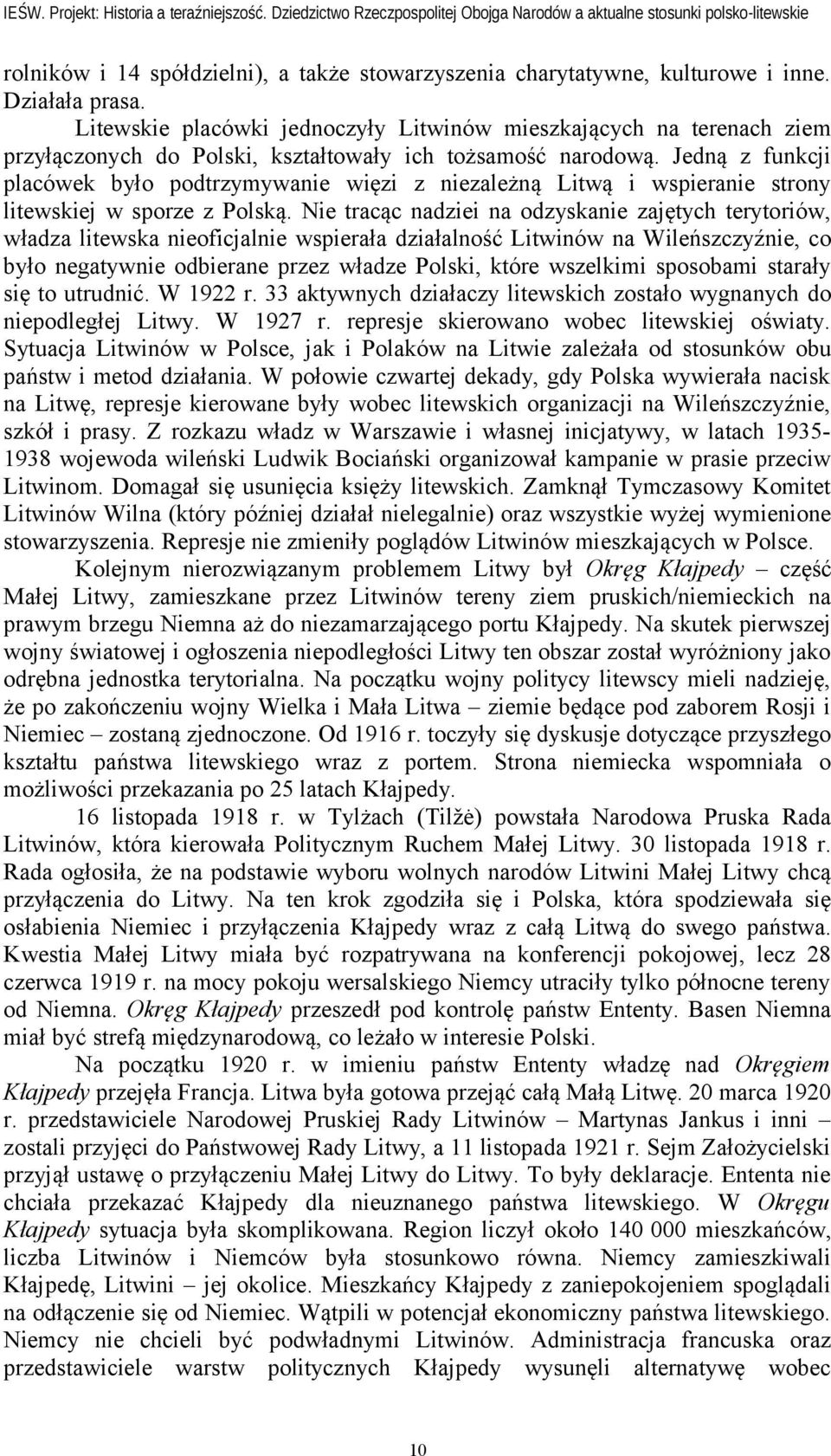 Jedną z funkcji placówek było podtrzymywanie więzi z niezależną Litwą i wspieranie strony litewskiej w sporze z Polską.