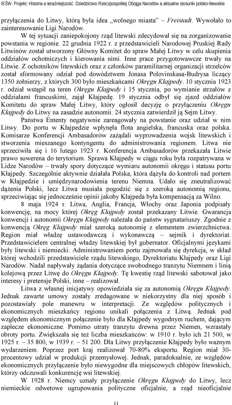 z przedstawicieli Narodowej Pruskiej Rady Litwinów został utworzony Główny Komitet do spraw Małej Litwy w celu skupienia oddziałów ochotniczych i kierowania nimi.