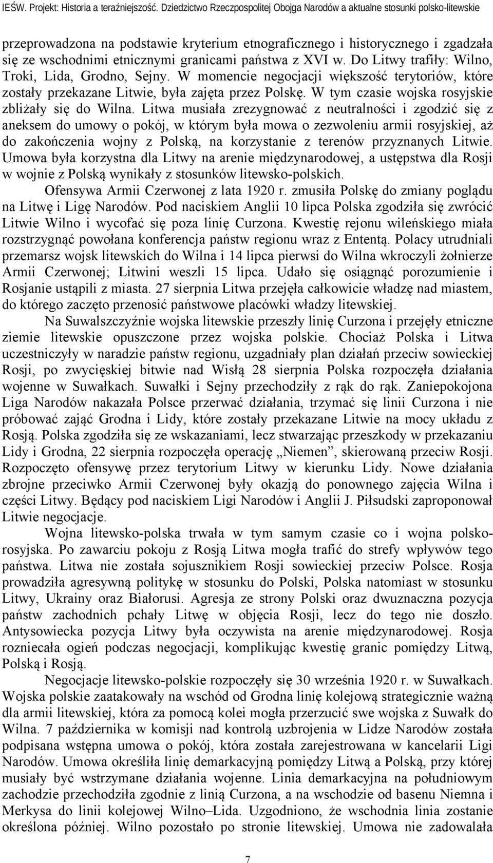 Litwa musiała zrezygnować z neutralności i zgodzić się z aneksem do umowy o pokój, w którym była mowa o zezwoleniu armii rosyjskiej, aż do zakończenia wojny z Polską, na korzystanie z terenów