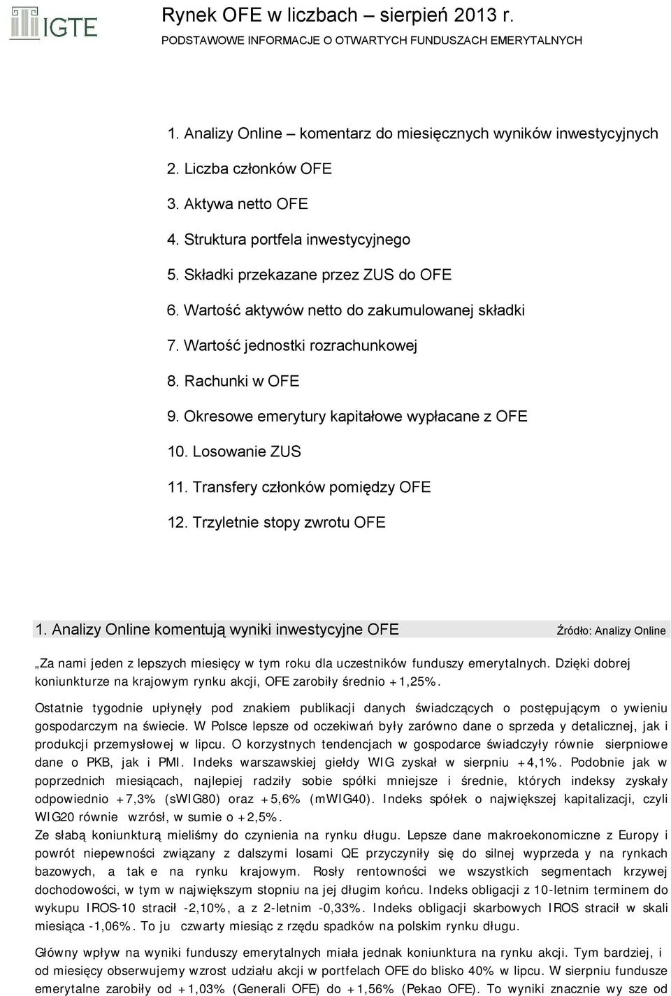 Okresowe emerytury kapitałowe wypłacane z OFE 10. Losowanie ZUS 11. Transfery członków pomiędzy OFE 12. Trzyletnie stopy zwrotu OFE 1.