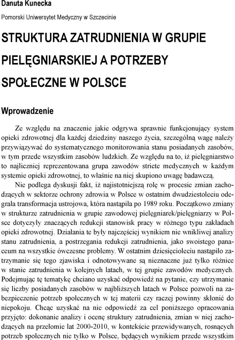 zasobów ludzkich. Ze względu na to, iż pielęgniarstwo to najliczniej reprezentowana grupa zawodów stricte medycznych w każdym systemie opieki zdrowotnej, to właśnie na niej skupiono uwagę badawczą.