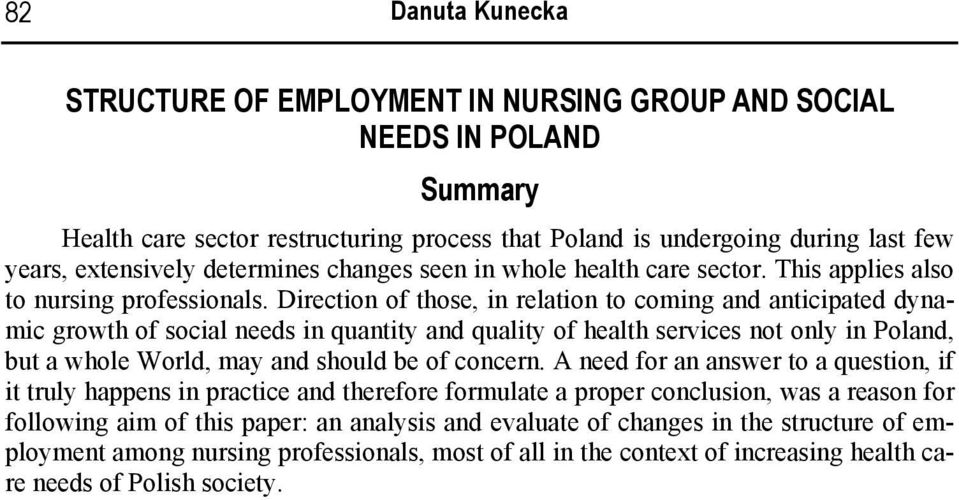 Direction of those, in relation to coming and anticipated dynamic growth of social needs in quantity and quality of health services not only in Poland, but a whole World, may and should be of concern.