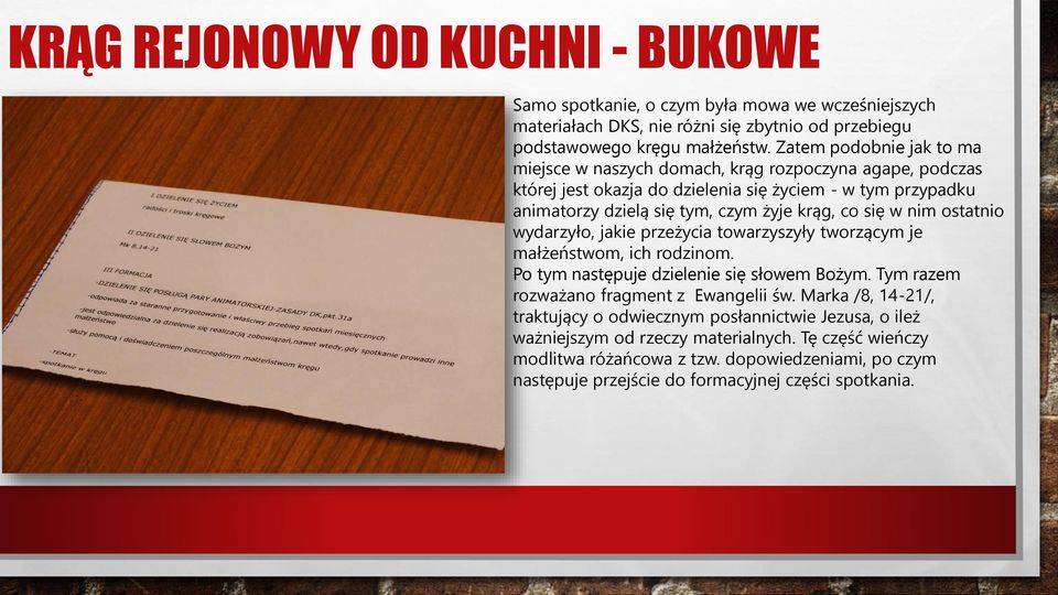 krąg, co się w nim ostatnio wydarzyło, jakie przeżycia towarzyszyły tworzącym je małżeństwom, ich rodzinom. Po tym następuje dzielenie się słowem Bożym.