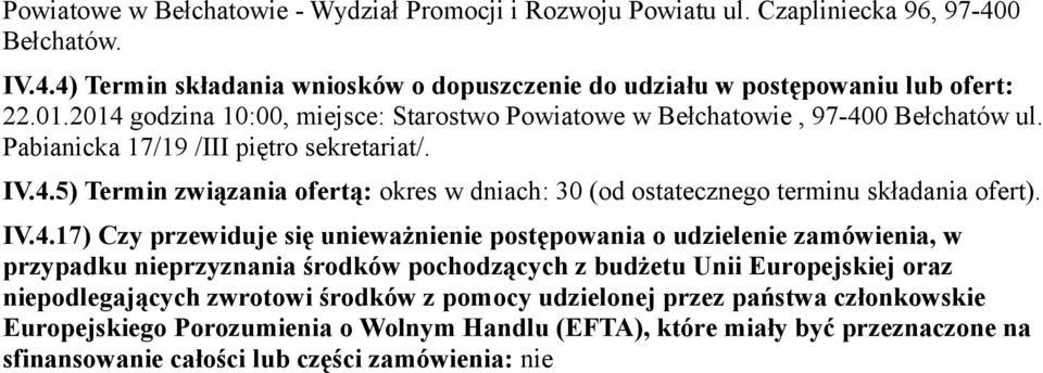 IV.4.17) Czy przewiduje się unieważnienie postępowania o udzielenie zamówienia, w przypadku nieprzyznania środków pochodzących z budżetu Unii Europejskiej oraz niepodlegających zwrotowi środków z