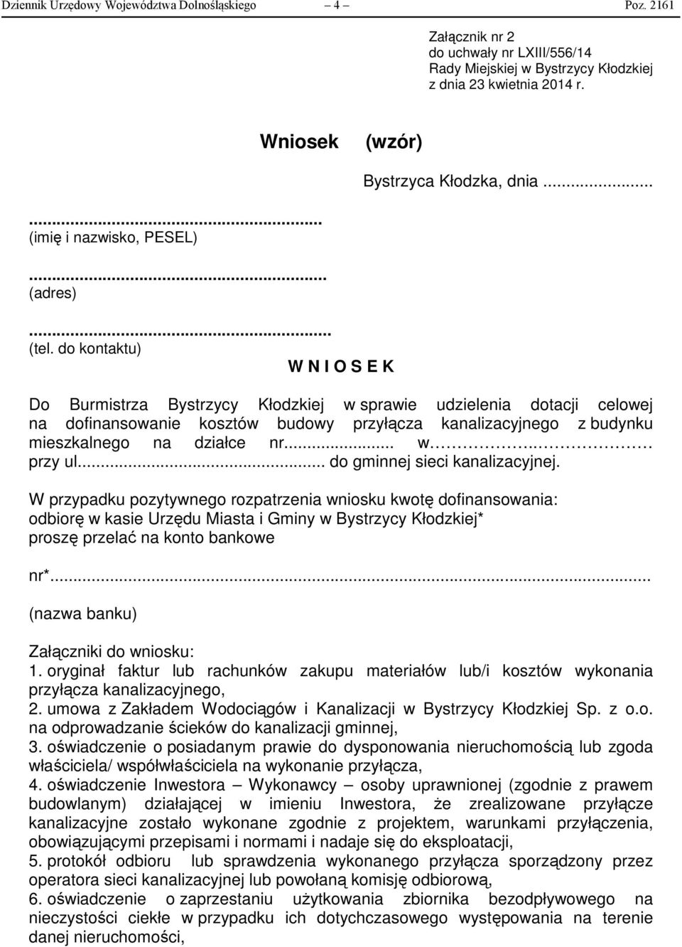 do kontaktu) W N I O S E K Do Burmistrza Bystrzycy Kłodzkiej w sprawie udzielenia dotacji celowej na dofinansowanie kosztów budowy przyłącza kanalizacyjnego z budynku mieszkalnego na działce nr... w.. przy ul.