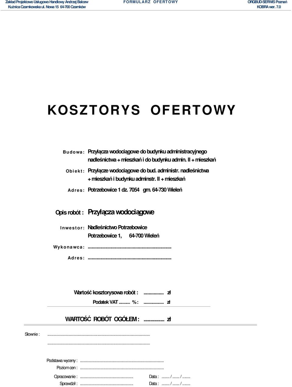 .. Wartość kosztorysowa robót :... zł Podatek VAT... % :... zł WARTOŚĆ ROBÓT OGÓŁEM :.