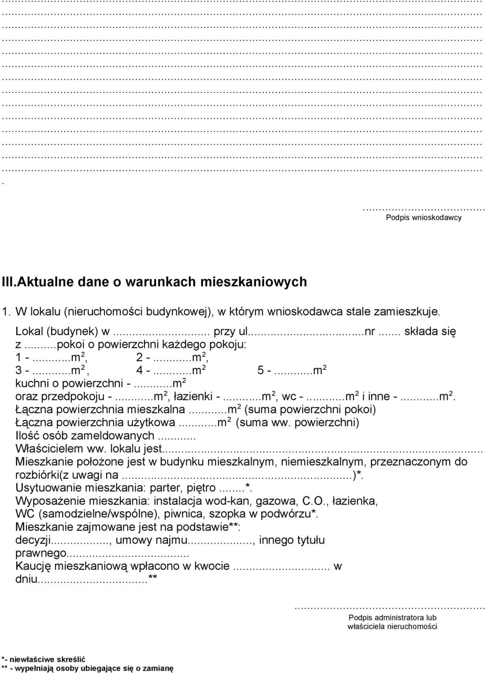 ..m 2 (suma powierzchni pokoi) Łączna powierzchnia użytkowa...m 2 (suma ww. powierzchni) Ilość osób zameldowanych... Właścicielem ww. lokalu jest.