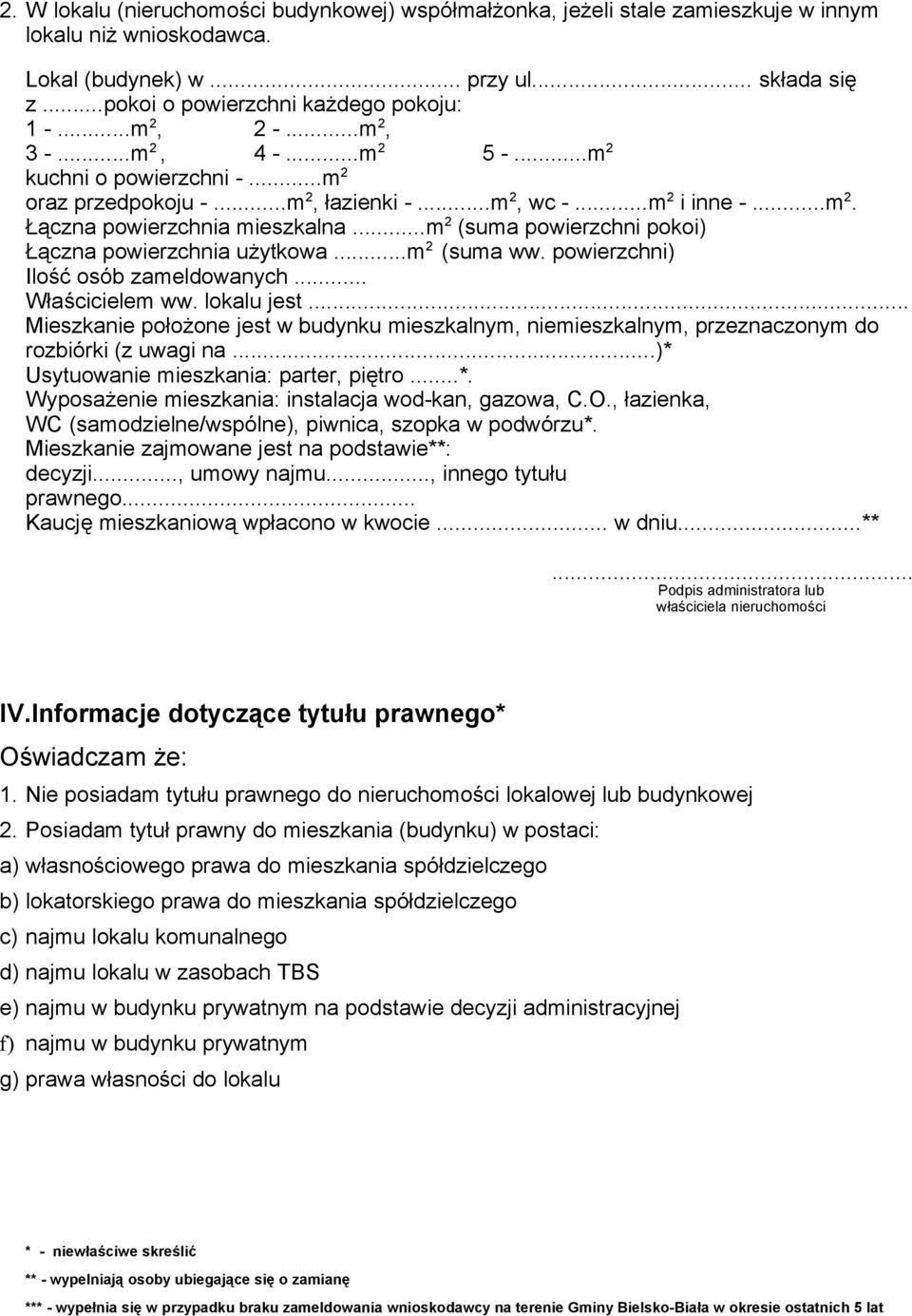 ..m 2 (suma powierzchni pokoi) Łączna powierzchnia użytkowa...m 2 (suma ww. powierzchni) Ilość osób zameldowanych... Właścicielem ww. lokalu jest.