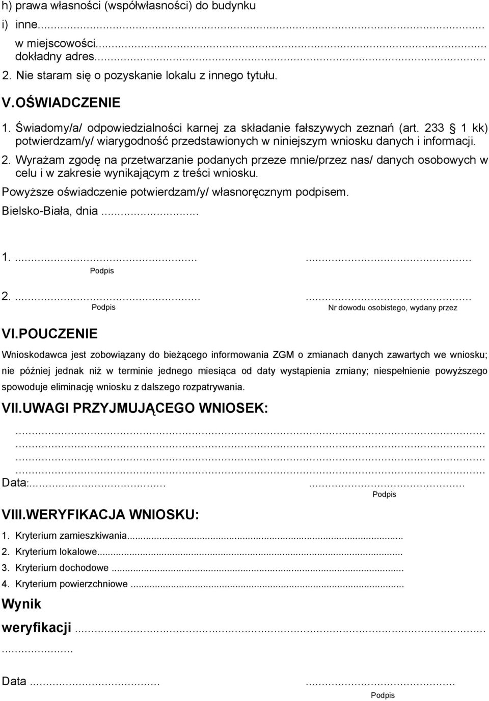 3 1 kk) potwierdzam/y/ wiarygodność przedstawionych w niniejszym wniosku danych i informacji. 2.