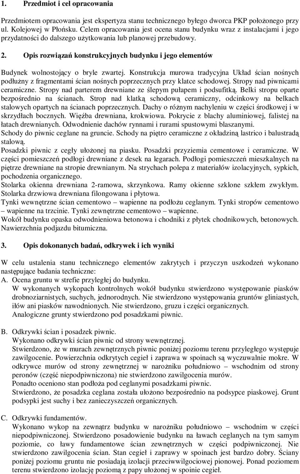 Opis rozwiązań konstrukcyjnych budynku i jego elementów Budynek wolnostojący o bryle zwartej.