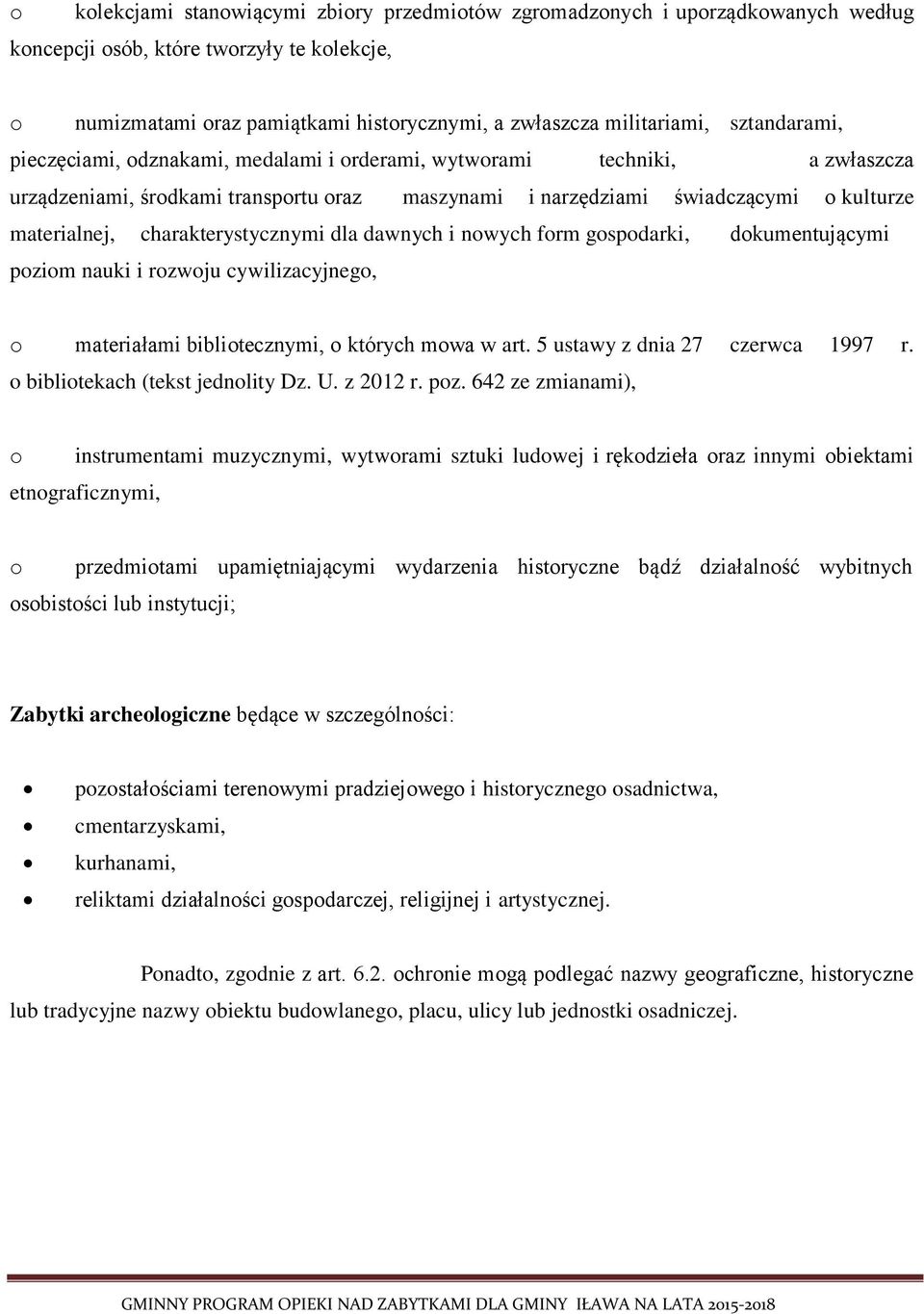 charakterystycznymi dla dawnych i nowych form gospodarki, dokumentującymi poziom nauki i rozwoju cywilizacyjnego, o materiałami bibliotecznymi, o których mowa w art. 5 ustawy z dnia 27 czerwca 1997 r.