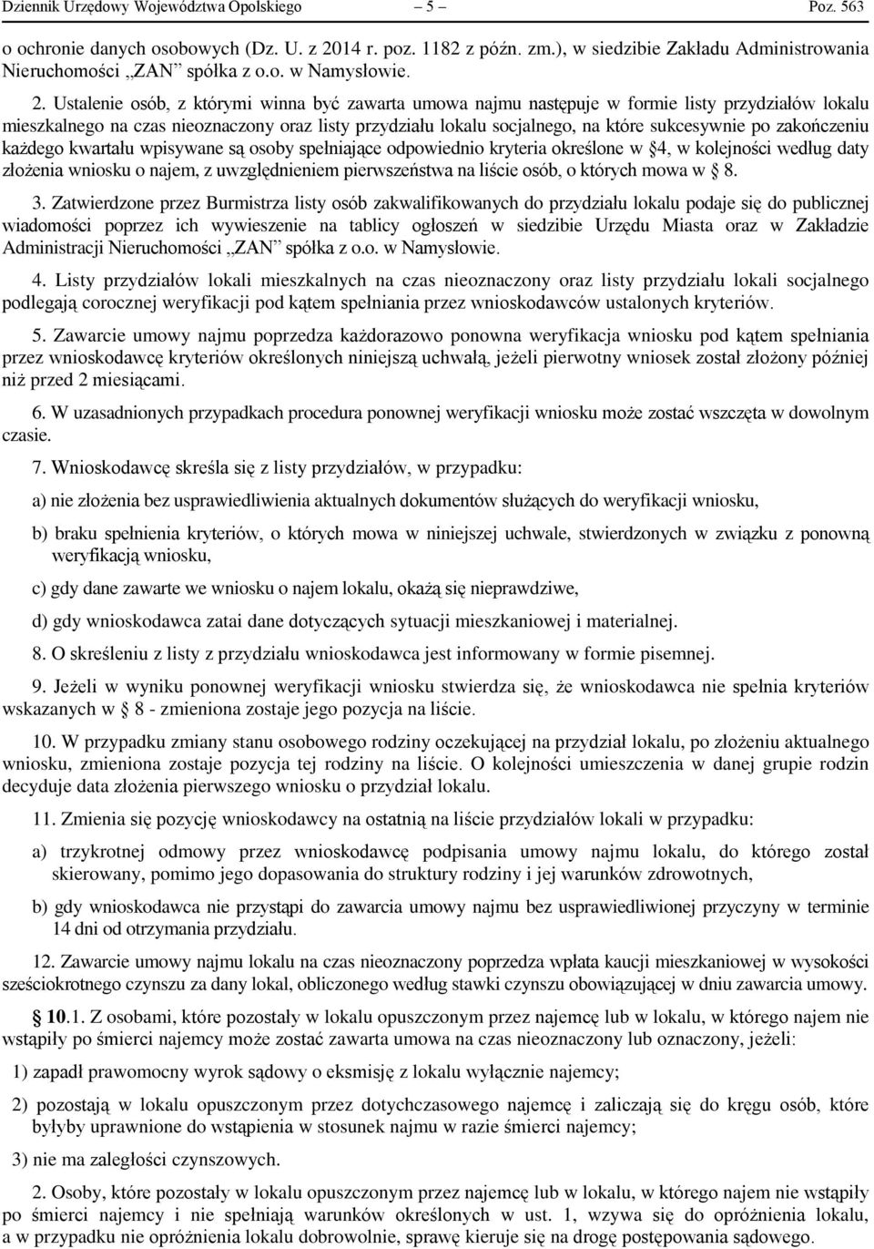 po zakończeniu każdego kwartału wpisywane są osoby spełniające odpowiednio kryteria określone w 4, w kolejności według daty złożenia wniosku o najem, z uwzględnieniem pierwszeństwa na liście osób, o