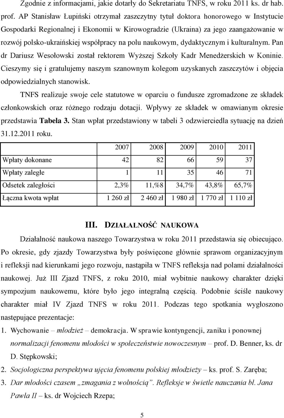 współpracy na polu naukowym, dydaktycznym i kulturalnym. Pan dr Dariusz Wesołowski został rektorem Wyższej Szkoły Kadr Menedżerskich w Koninie.