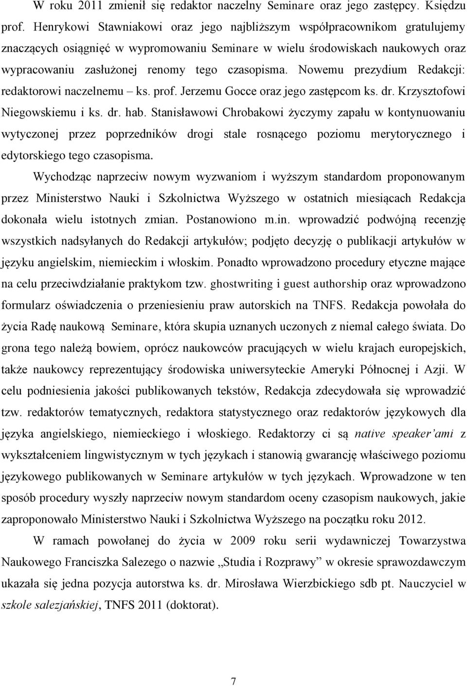 czasopisma. Nowemu prezydium Redakcji: redaktorowi naczelnemu ks. prof. Jerzemu Gocce oraz jego zastępcom ks. dr. Krzysztofowi Niegowskiemu i ks. dr. hab.