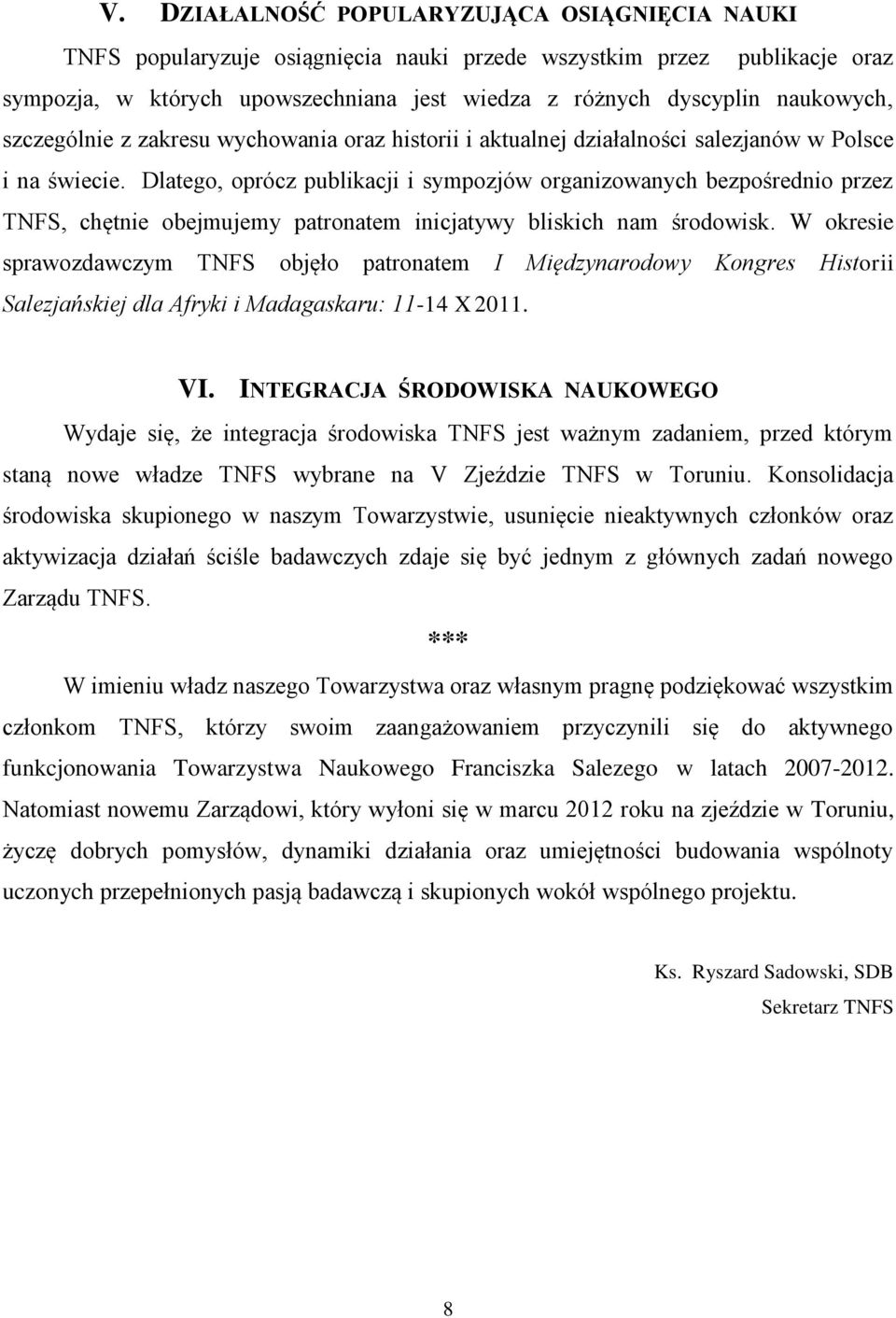 Dlatego, oprócz publikacji i sympozjów organizowanych bezpośrednio przez TNFS, chętnie obejmujemy patronatem inicjatywy bliskich nam środowisk.