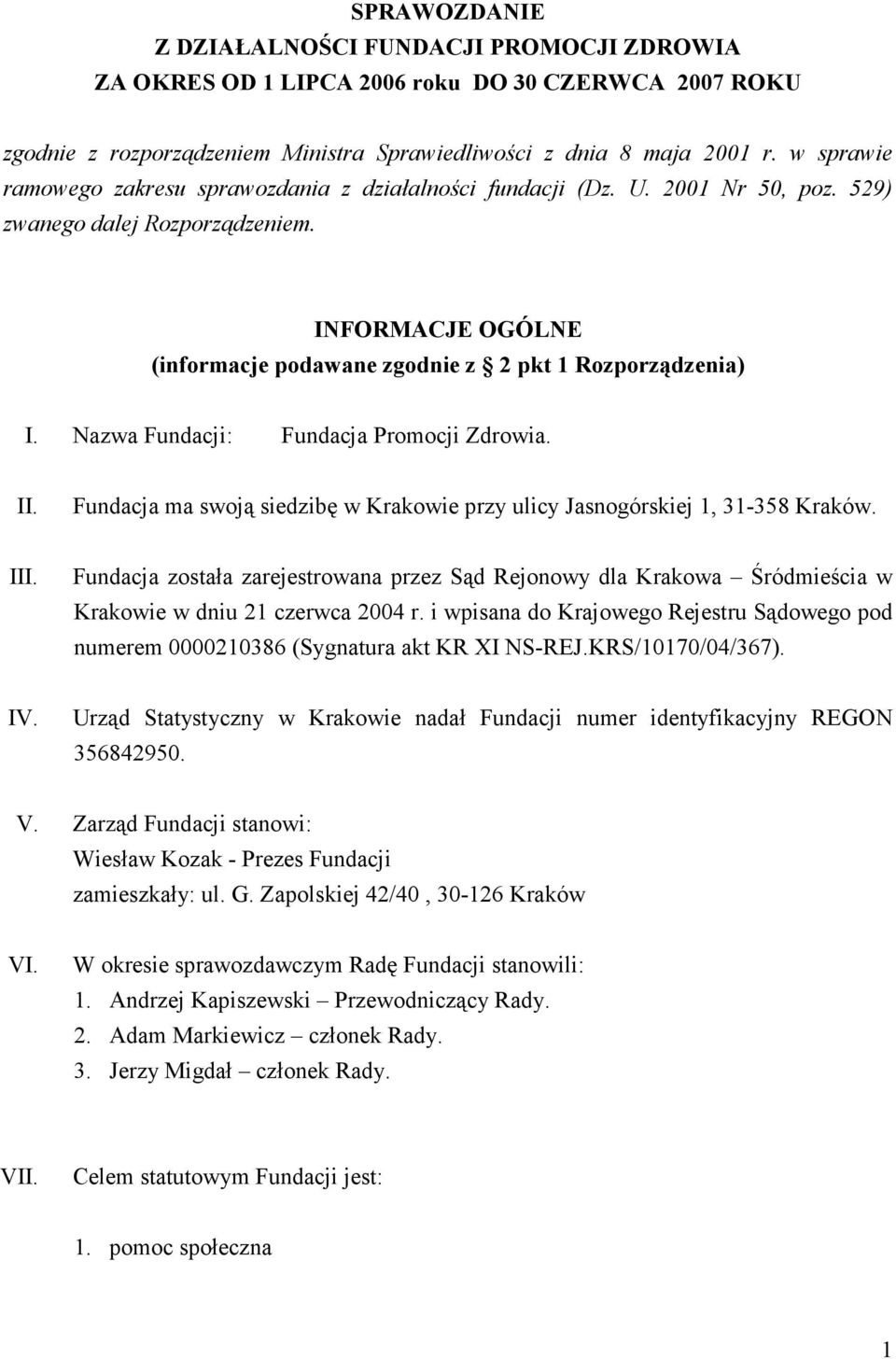 Nazwa Fundacji: Fundacja Promocji Zdrowia. Fundacja ma swoją siedzibę w Krakowie przy ulicy Jasnogórskiej 1, 31-358 Kraków.