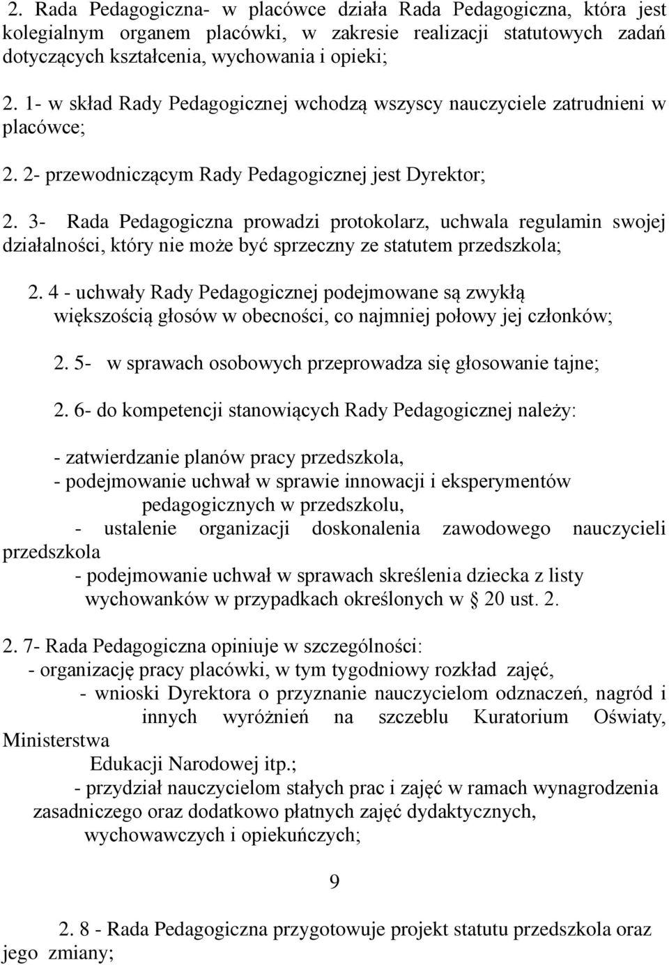 3- Rada Pedagogiczna prowadzi protokolarz, uchwala regulamin swojej działalności, który nie może być sprzeczny ze statutem przedszkola; 2.