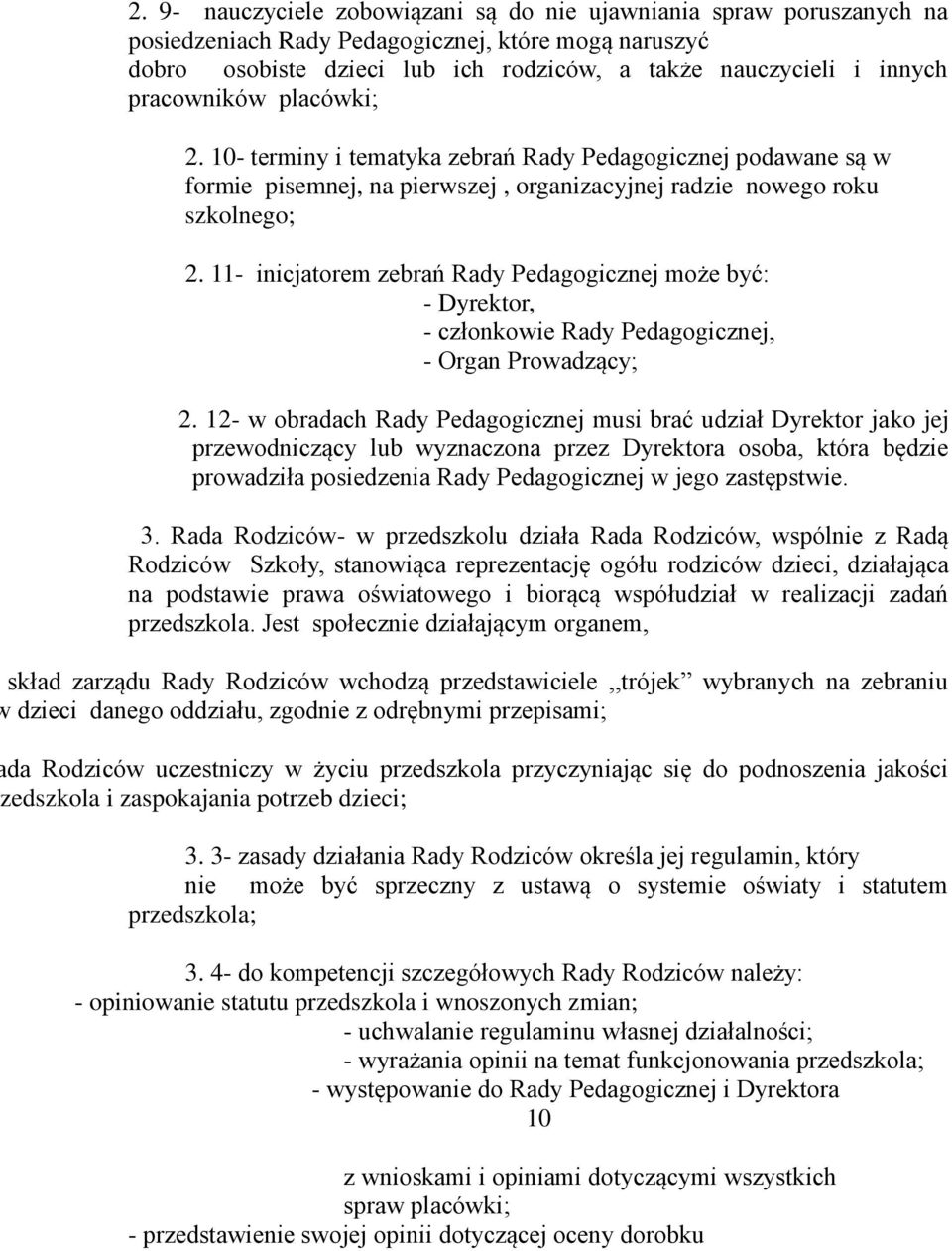 11- inicjatorem zebrań Rady Pedagogicznej może być: - Dyrektor, - członkowie Rady Pedagogicznej, - Organ Prowadzący; 2.