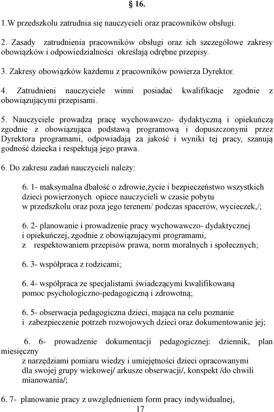 Zatrudnieni nauczyciele winni posiadać kwalifikacje zgodnie z obowiązującymi przepisami. 5.