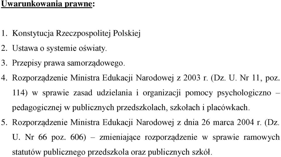 114) w sprawie zasad udzielania i organizacji pomocy psychologiczno pedagogicznej w publicznych przedszkolach, szkołach i placówkach.