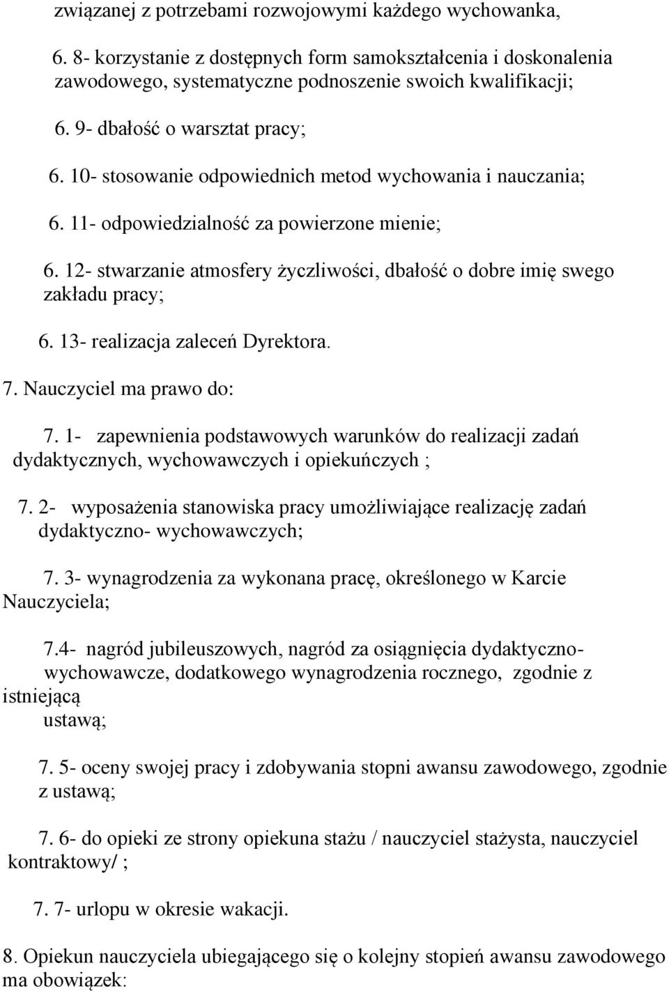 12- stwarzanie atmosfery życzliwości, dbałość o dobre imię swego zakładu pracy; 6. 13- realizacja zaleceń Dyrektora. 7. Nauczyciel ma prawo do: 7.
