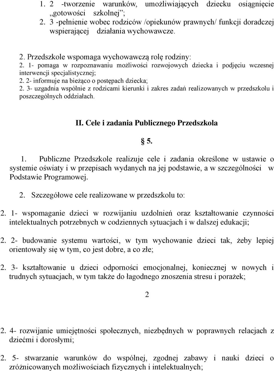 3- uzgadnia wspólnie z rodzicami kierunki i zakres zadań realizowanych w przedszkolu i poszczególnych oddziałach. II. Cele i zadania Publicznego Przedszkola 5. 1.