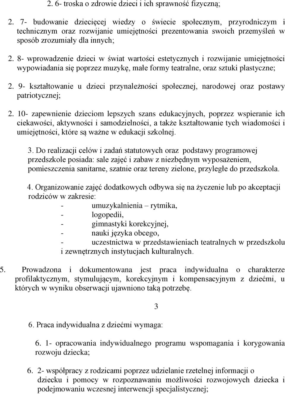 8- wprowadzenie dzieci w świat wartości estetycznych i rozwijanie umiejętności wypowiadania się poprzez muzykę, małe formy teatralne, oraz sztuki plastyczne; 2.