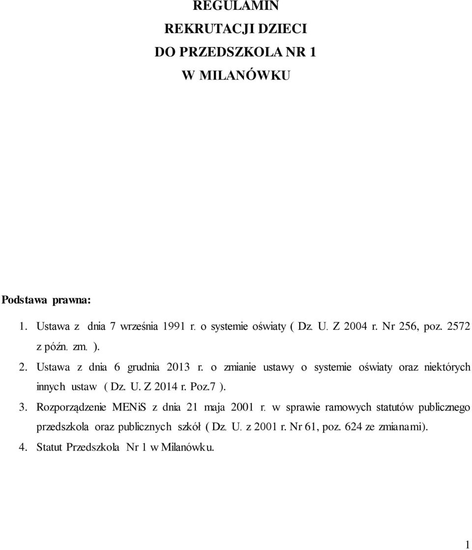 o zmianie ustawy o systemie oświaty oraz niektórych innych ustaw ( Dz. U. Z 2014 r. Poz.7 ). 3.