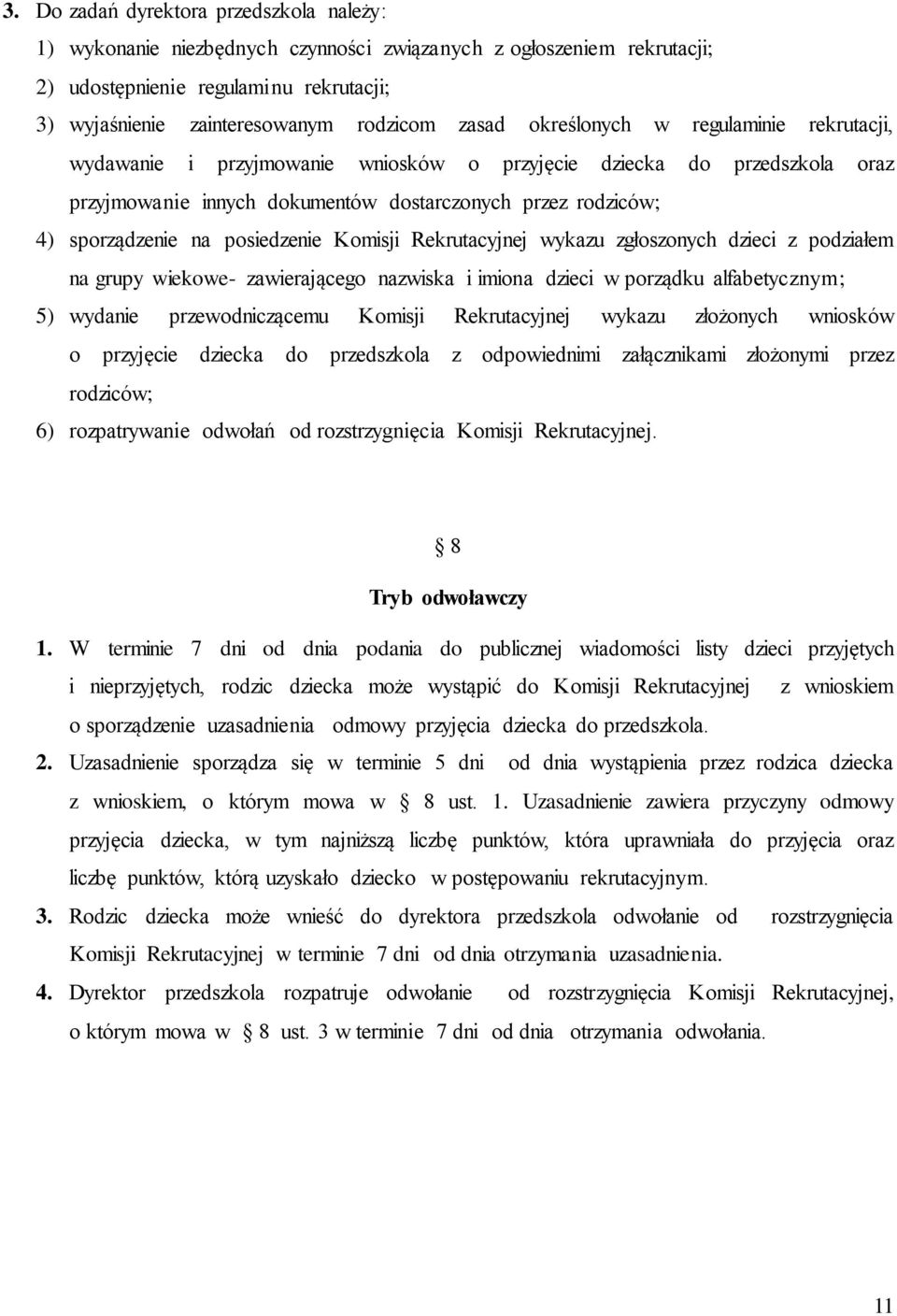 posiedzenie Komisji Rekrutacyjnej wykazu zgłoszonych dzieci z podziałem na grupy wiekowe- zawierającego nazwiska i imiona dzieci w porządku alfabetycznym; 5) wydanie przewodniczącemu Komisji