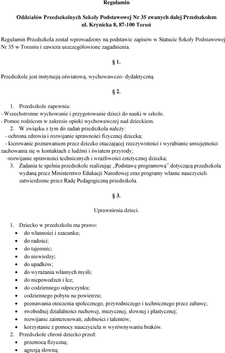 Przedszkole jest instytucją oświatową, wychowawczo- dydaktyczną. 1. Przedszkole zapewnia: - Wszechstronne wychowanie i przygotowanie dzieci do nauki w szkole.