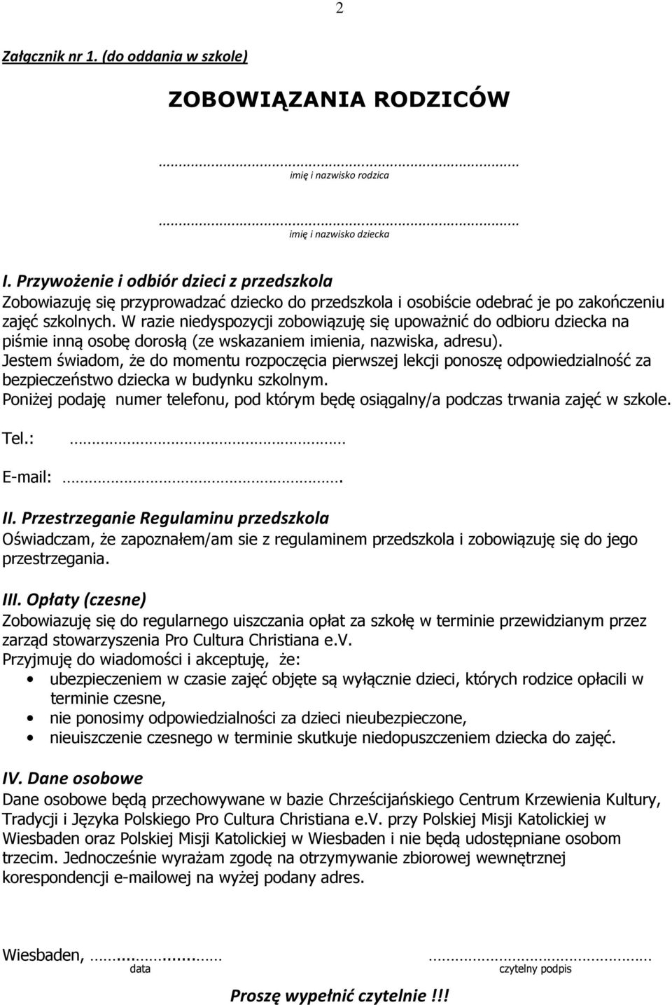 W razie niedyspozycji zobowiązuję się upoważnić do odbioru dziecka na piśmie inną osobę dorosłą (ze wskazaniem imienia, nazwiska, adresu).