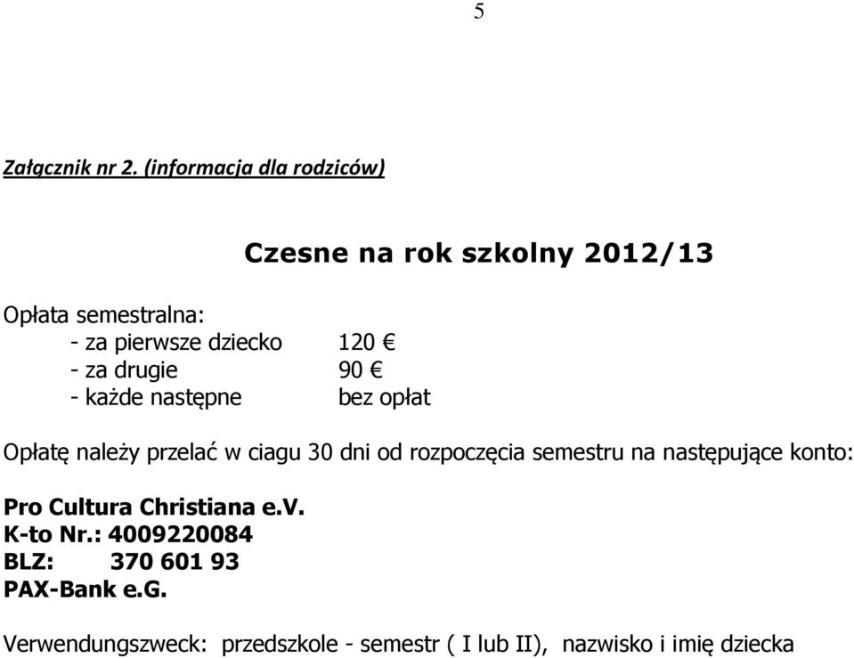 następne bez opłat Czesne na rok szkolny 2012/13 Opłatę należy przelać w ciagu 30 dni od