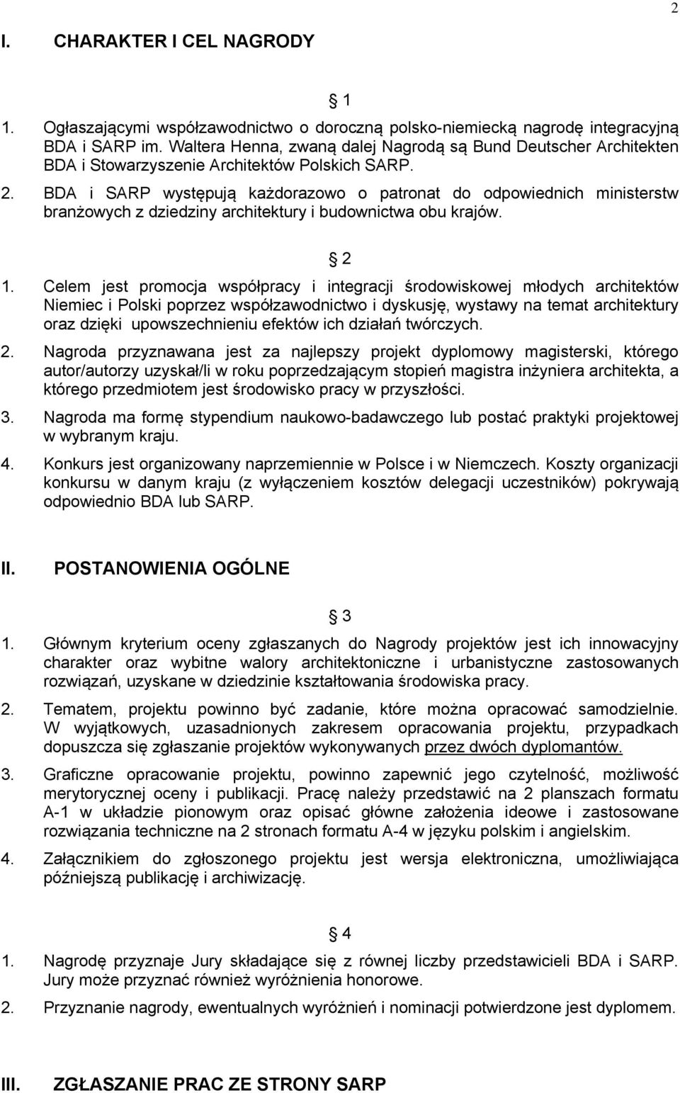 BDA i SARP występują każdorazowo o patronat do odpowiednich ministerstw branżowych z dziedziny architektury i budownictwa obu krajów. 2 1.