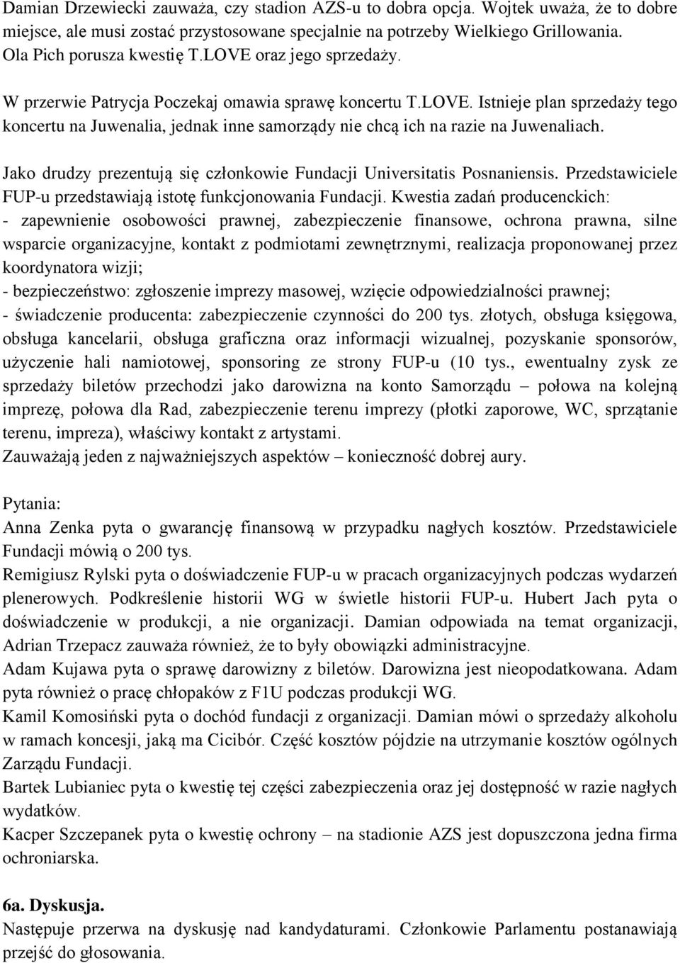 Jako drudzy prezentują się członkowie Fundacji Universitatis Posnaniensis. Przedstawiciele FUP-u przedstawiają istotę funkcjonowania Fundacji.