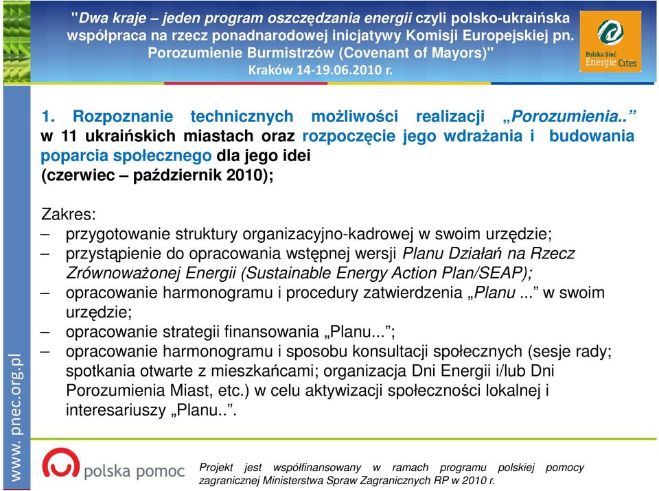 organizacyjno-kadrowej w swoim urzędzie; przystąpienie do opracowania wstępnej wersji Planu Działań na Rzecz ZrównowaŜonej Energii (Sustainable Energy Action Plan/SEAP); opracowanie