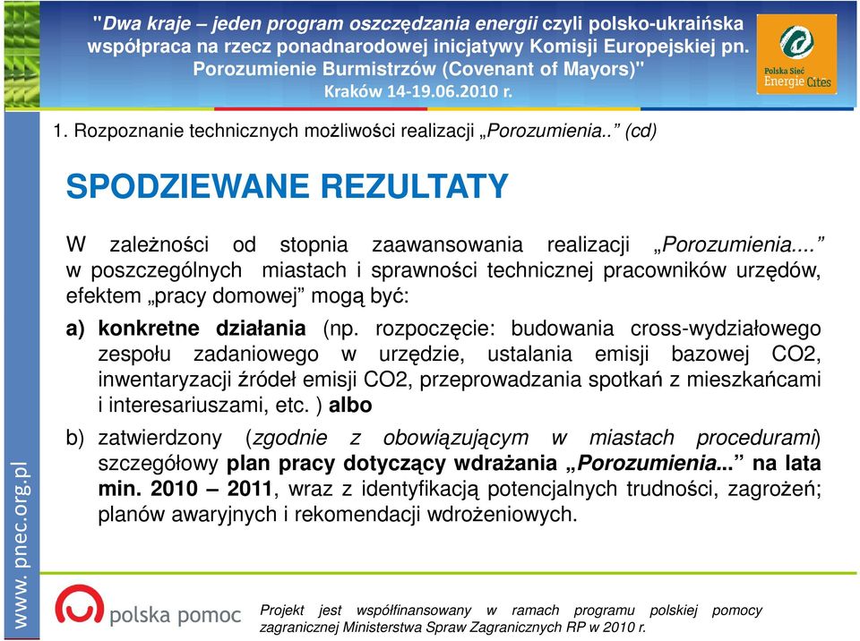 rozpoczęcie: budowania cross-wydziałowego zespołu zadaniowego w urzędzie, ustalania emisji bazowej CO2, inwentaryzacji źródeł emisji CO2, przeprowadzania spotkań z mieszkańcami i