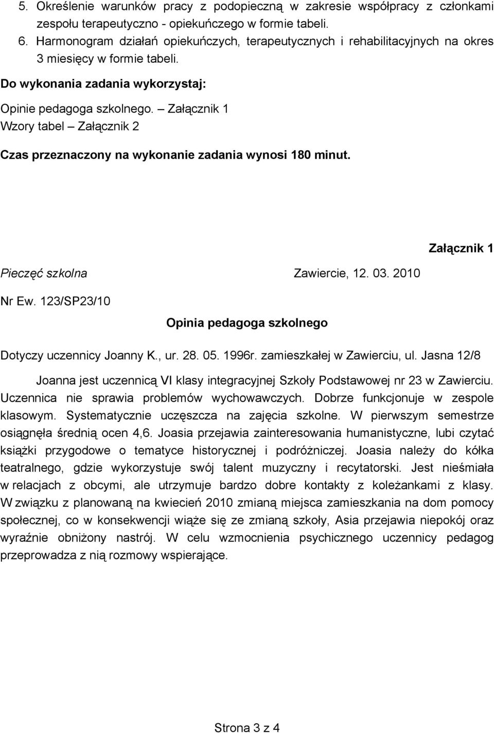 Załącznik 1 Wzory tabel Załącznik 2 Czas przeznaczony na wykonanie zadania wynosi 180 minut. Pieczęć szkolna Zawiercie, 12. 03. 2010 Załącznik 1 Nr Ew.