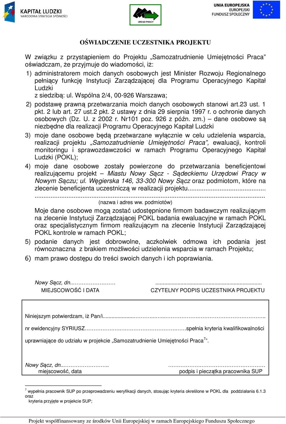 Wspólna 2/4, 00-926 Warszawa; 2) podstawę prawną przetwarzania moich danych osobowych stanowi art.23 ust. 1 pkt. 2 lub art. 27 ust.2 pkt. 2 ustawy z dnia 29 sierpnia 1997 r.